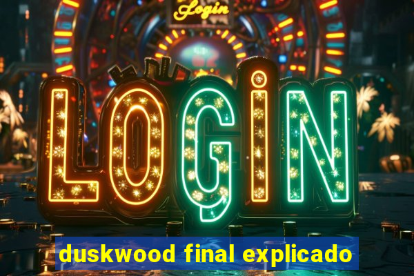 duskwood final explicado