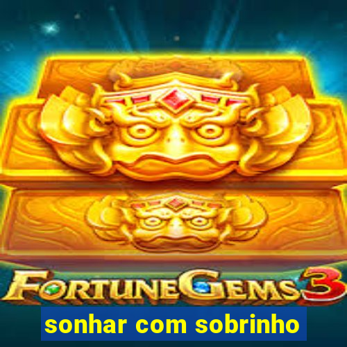 sonhar com sobrinho