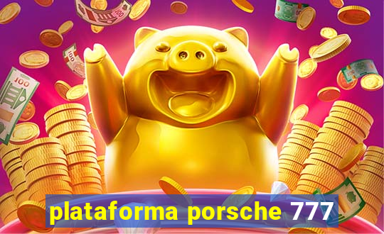 plataforma porsche 777