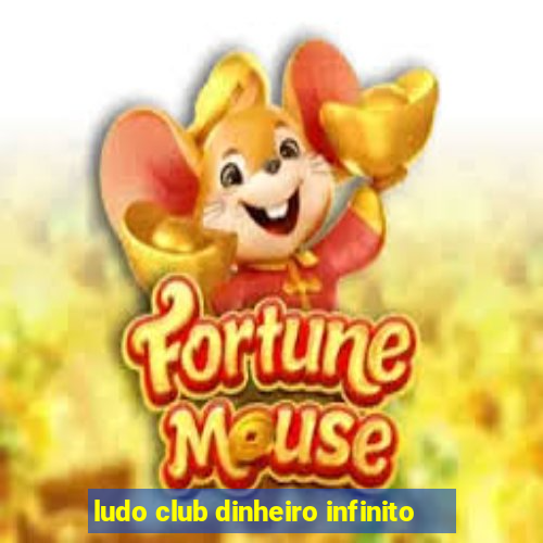ludo club dinheiro infinito