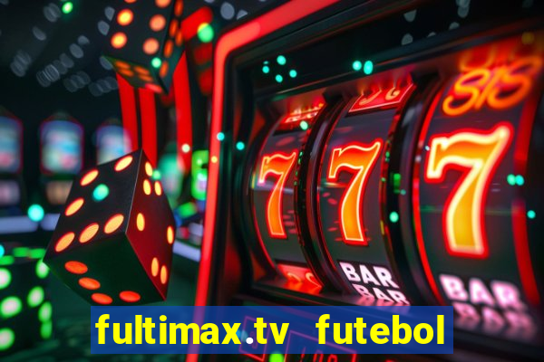fultimax.tv futebol ao vivo