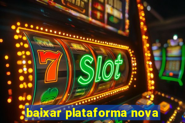 baixar plataforma nova