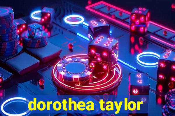 dorothea taylor