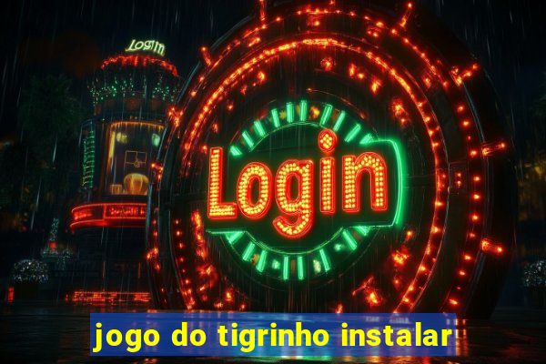jogo do tigrinho instalar