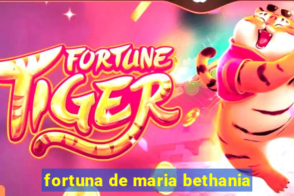 fortuna de maria bethania