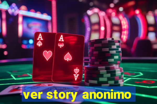 ver story anonimo