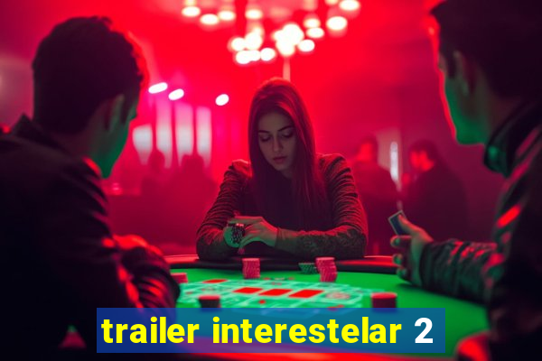 trailer interestelar 2