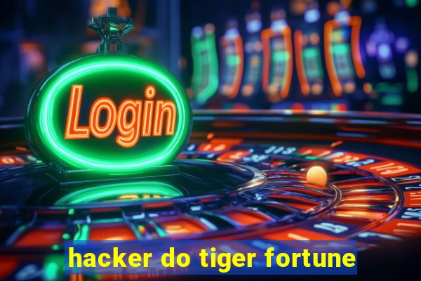 hacker do tiger fortune