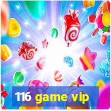 116 game vip