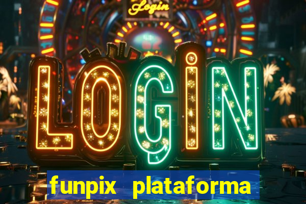funpix plataforma de jogos