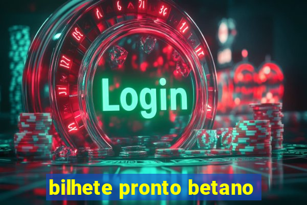 bilhete pronto betano
