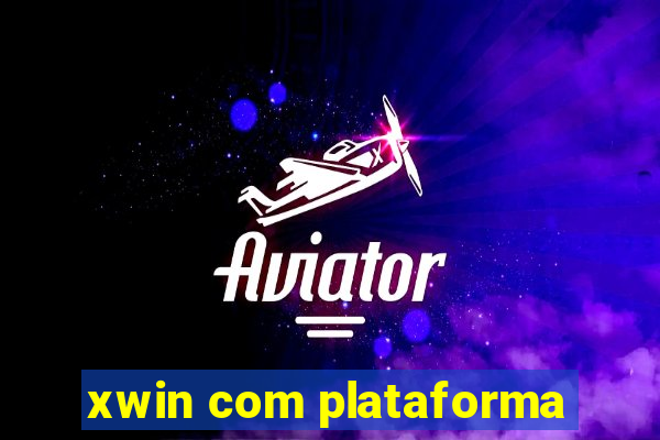 xwin com plataforma
