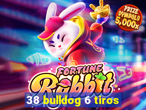 38 bulldog 6 tiros