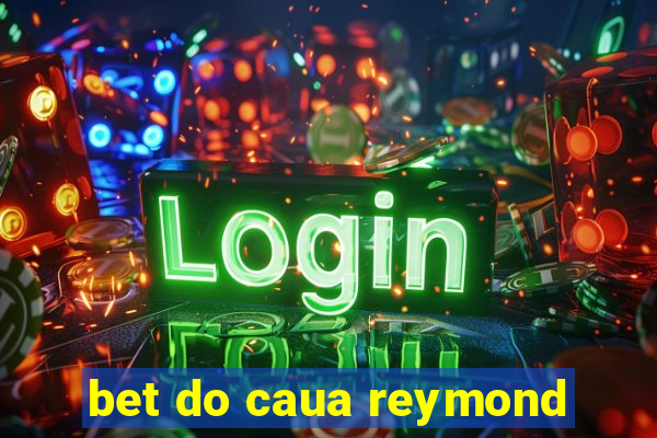 bet do caua reymond