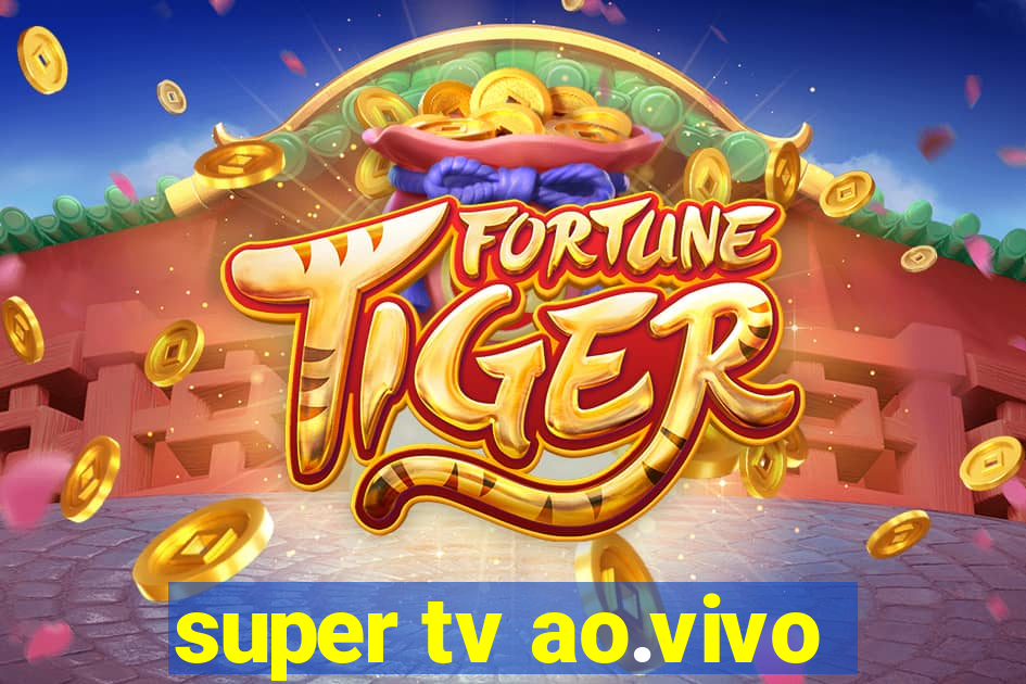 super tv ao.vivo