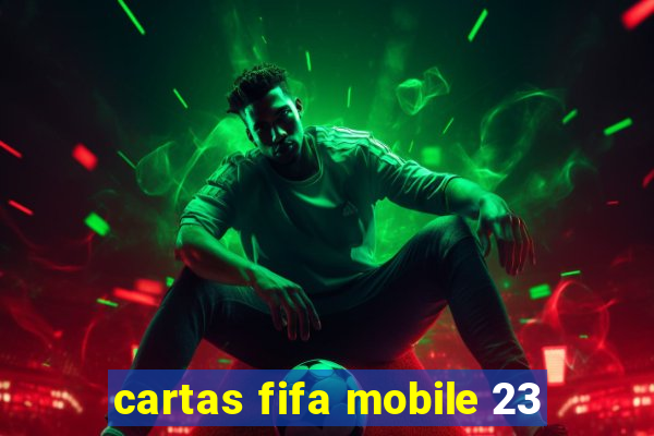cartas fifa mobile 23
