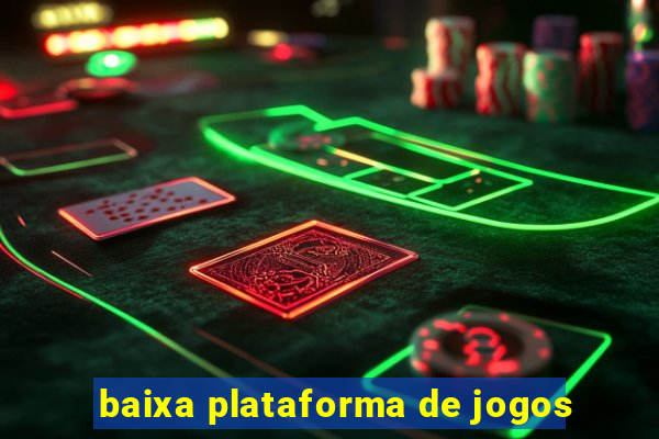 baixa plataforma de jogos