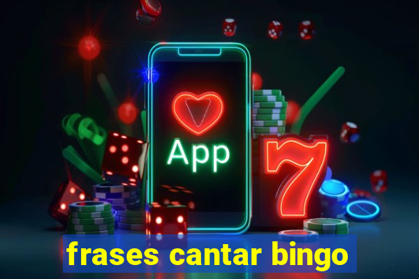 frases cantar bingo