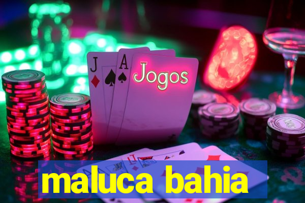 maluca bahia