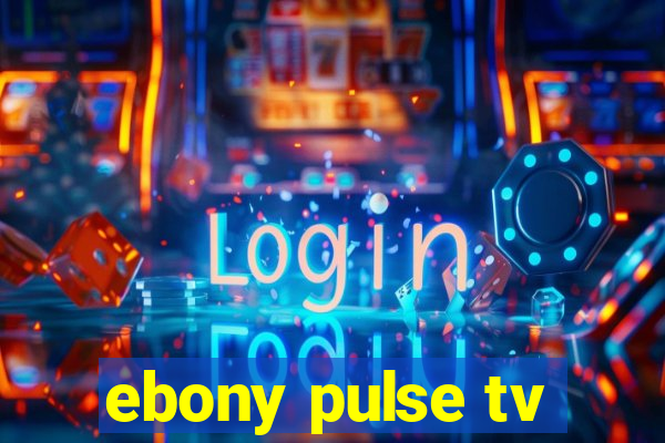 ebony pulse tv