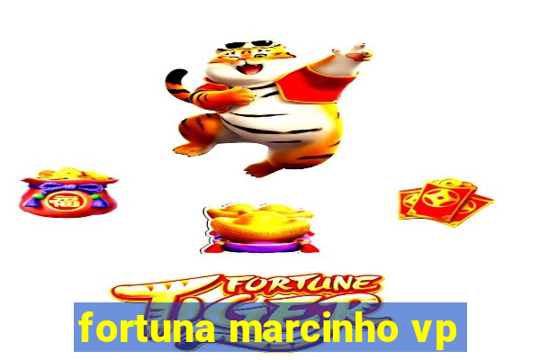 fortuna marcinho vp