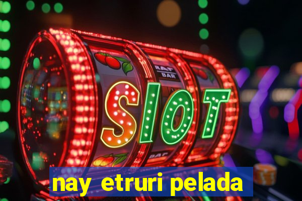 nay etruri pelada