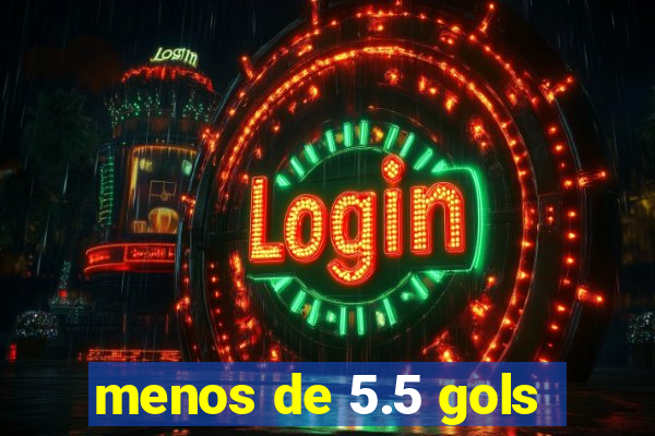menos de 5.5 gols