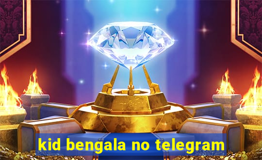 kid bengala no telegram