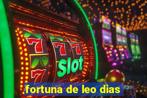 fortuna de leo dias