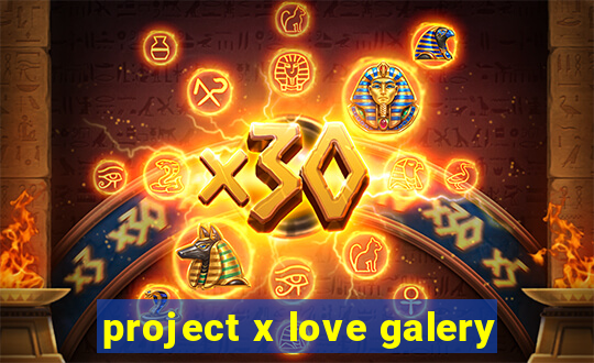 project x love galery