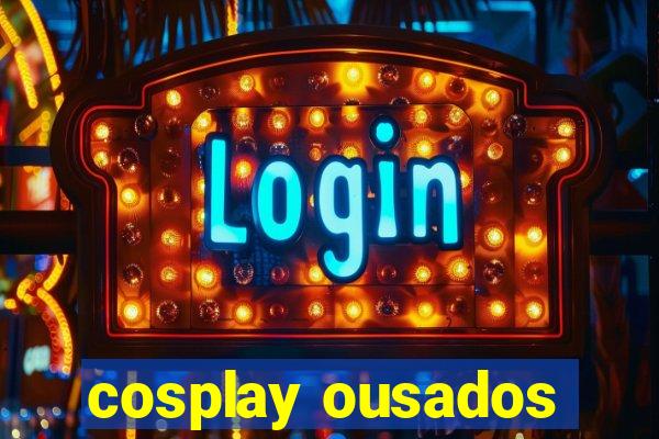cosplay ousados