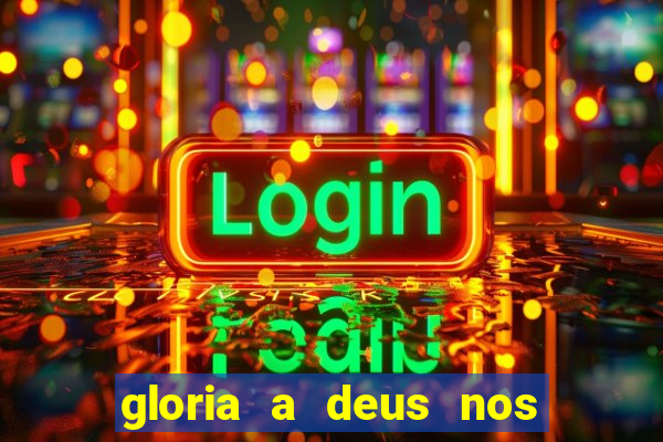 gloria a deus nos altos ceus letra