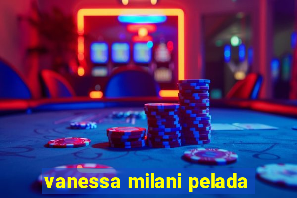vanessa milani pelada