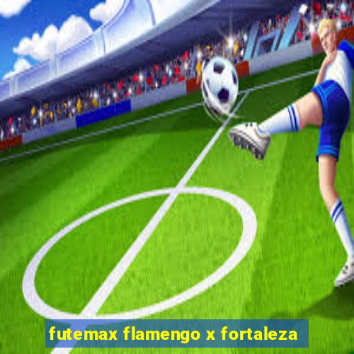 futemax flamengo x fortaleza