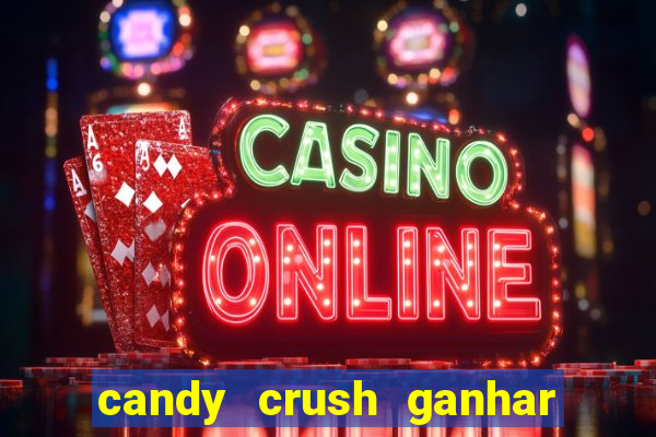 candy crush ganhar dinheiro de verdade