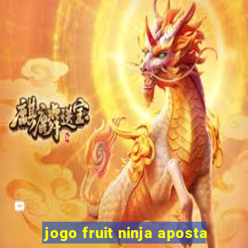 jogo fruit ninja aposta