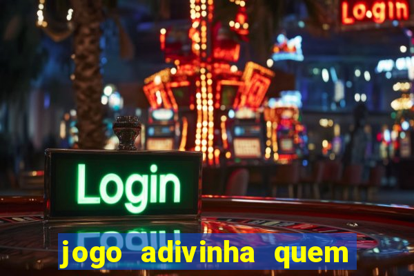 jogo adivinha quem sou eu