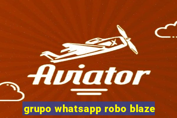 grupo whatsapp robo blaze