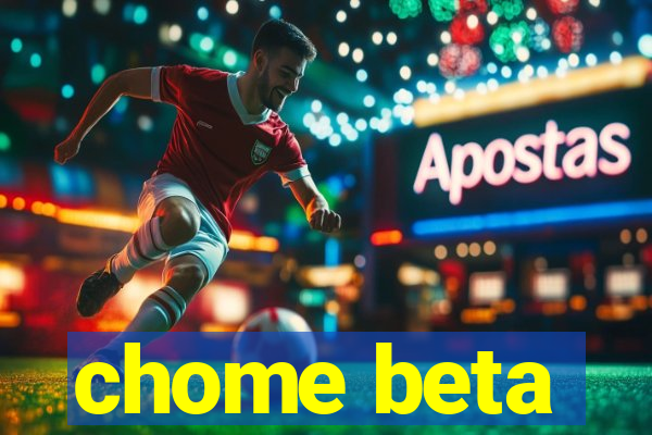 chome beta