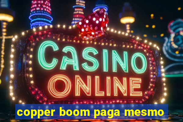 copper boom paga mesmo