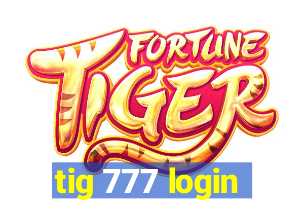 tig 777 login