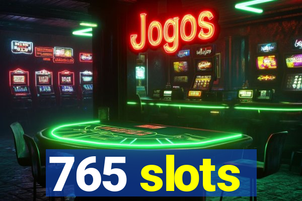 765 slots