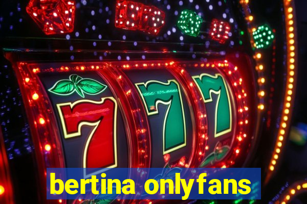 bertina onlyfans