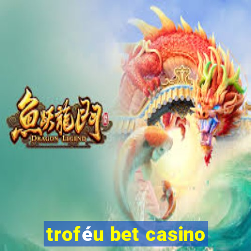 troféu bet casino