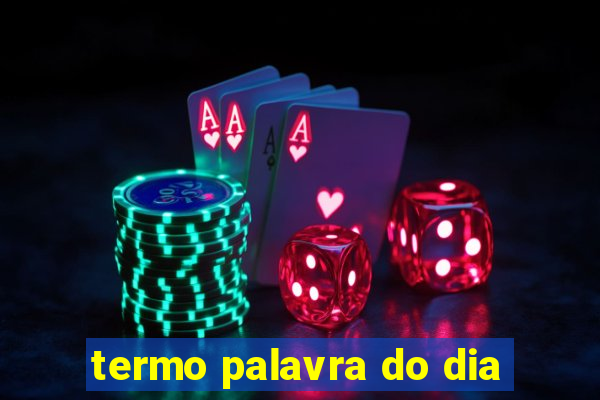 termo palavra do dia