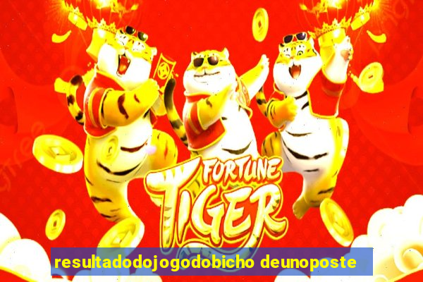 resultadodojogodobicho deunoposte