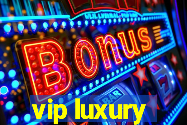 vip luxury