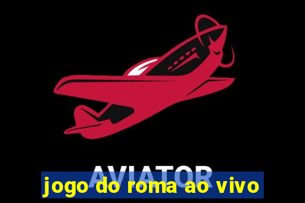 jogo do roma ao vivo