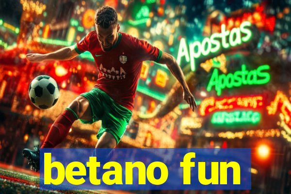betano fun