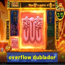 overflow dublador